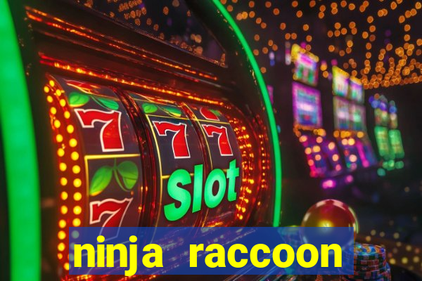 ninja raccoon frenzy slot