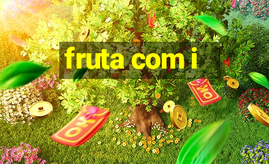 fruta com i