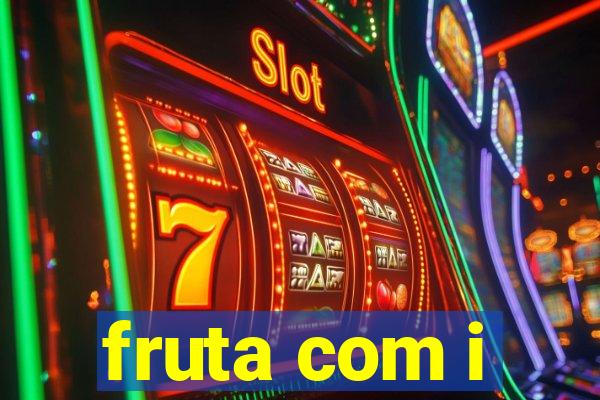 fruta com i