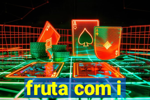 fruta com i