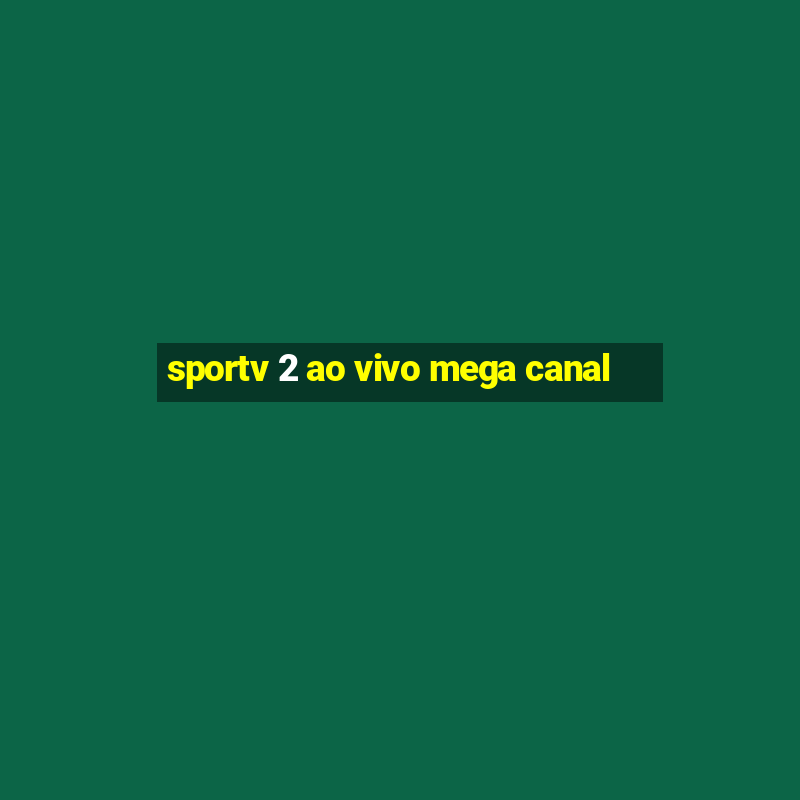 sportv 2 ao vivo mega canal