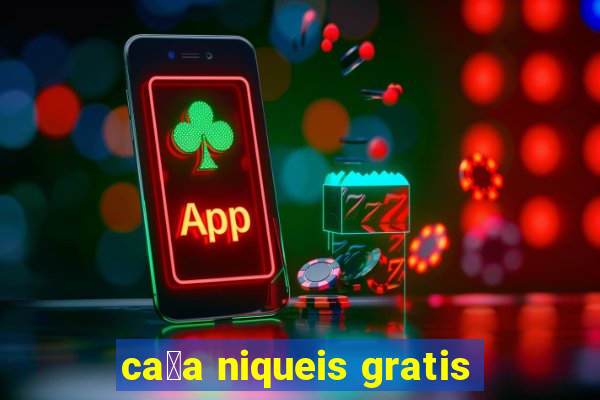 ca莽a niqueis gratis