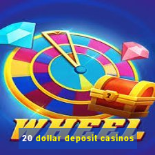 20 dollar deposit casinos