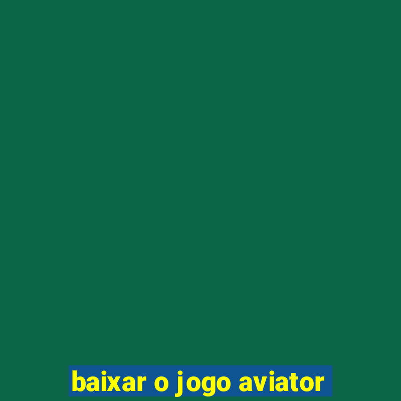 baixar o jogo aviator