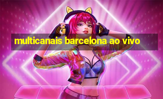 multicanais barcelona ao vivo