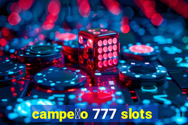 campe茫o 777 slots