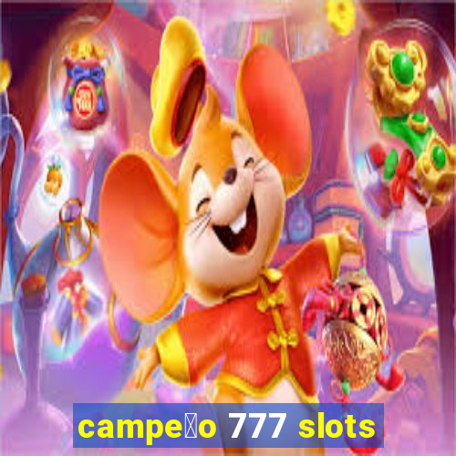 campe茫o 777 slots