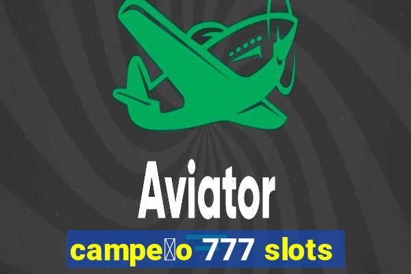 campe茫o 777 slots