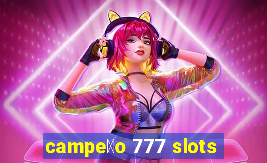 campe茫o 777 slots