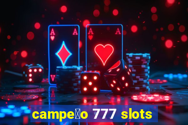 campe茫o 777 slots