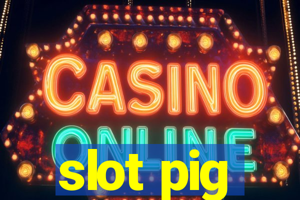 slot pig