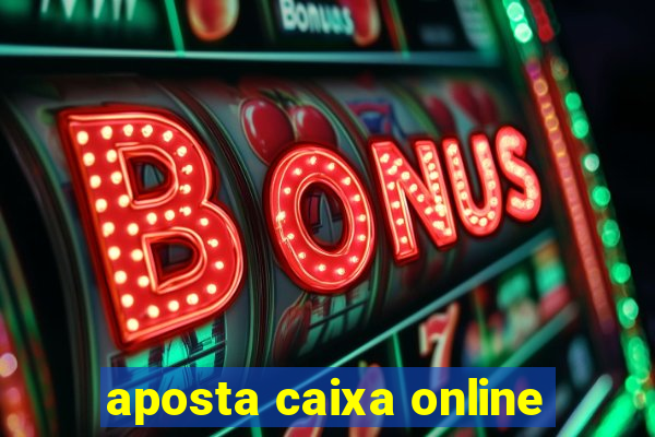 aposta caixa online