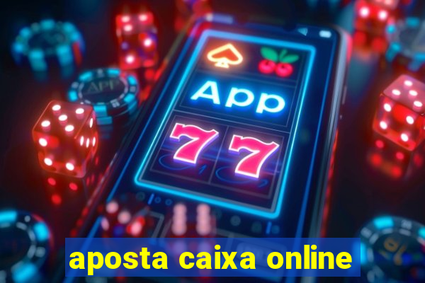 aposta caixa online