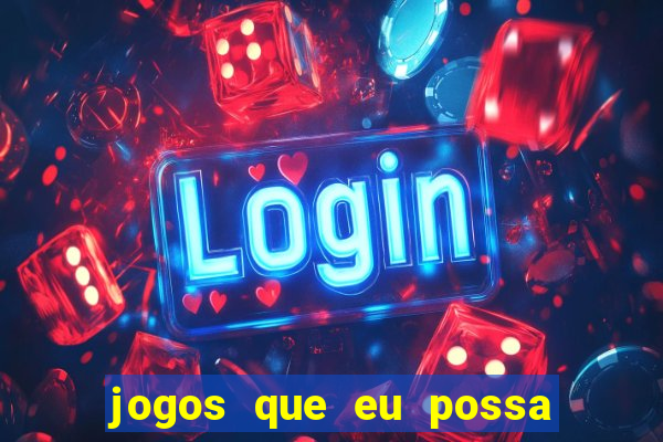 jogos que eu possa ganhar dinheiro