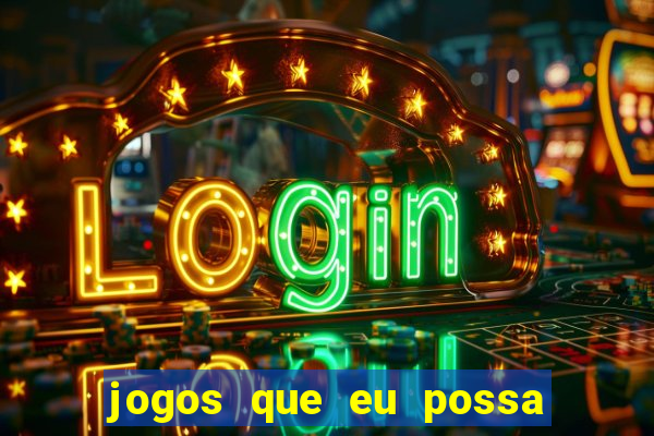 jogos que eu possa ganhar dinheiro