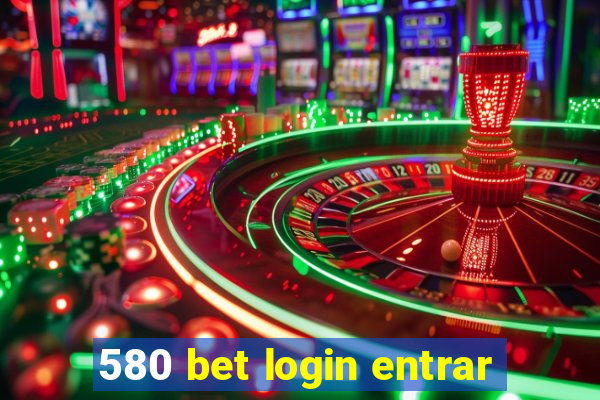 580 bet login entrar