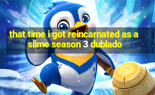 that time i got reincarnated as a slime season 3 dublado