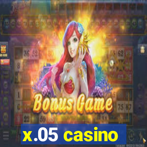 x.05 casino