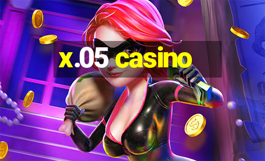 x.05 casino