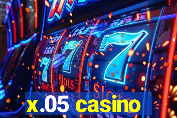 x.05 casino