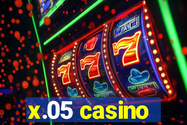 x.05 casino