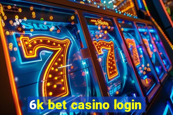 6k bet casino login