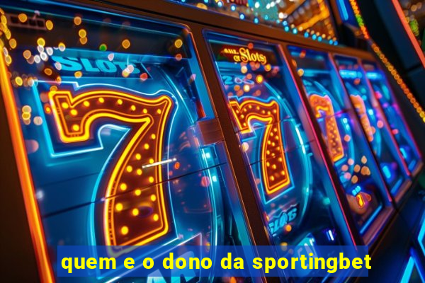 quem e o dono da sportingbet