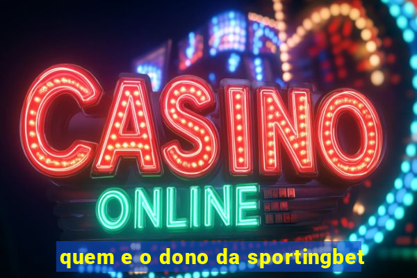 quem e o dono da sportingbet