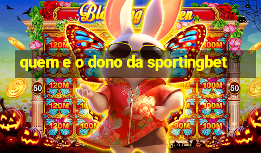 quem e o dono da sportingbet