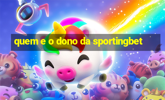 quem e o dono da sportingbet