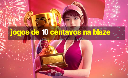 jogos de 10 centavos na blaze