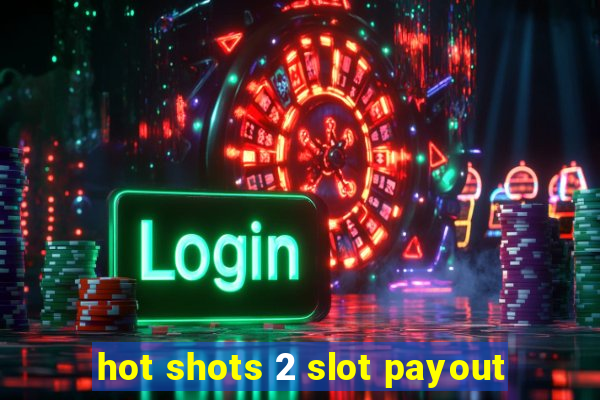 hot shots 2 slot payout