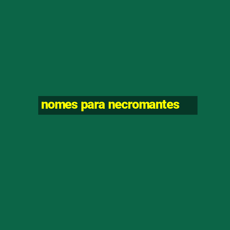 nomes para necromantes