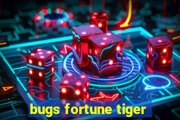 bugs fortune tiger