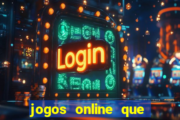 jogos online que d?o dinheiro