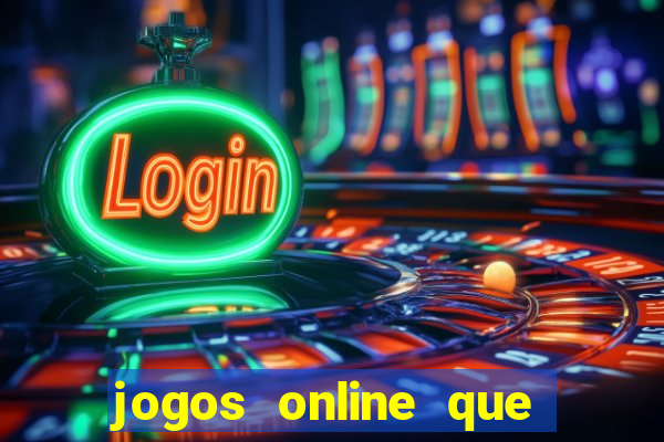 jogos online que d?o dinheiro