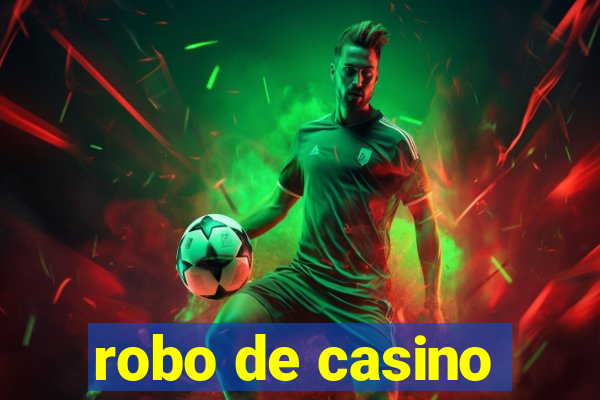 robo de casino