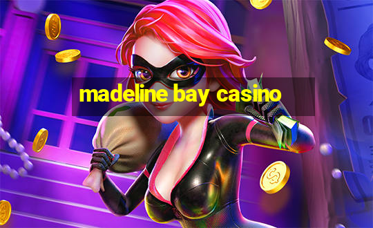 madeline bay casino