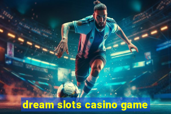 dream slots casino game