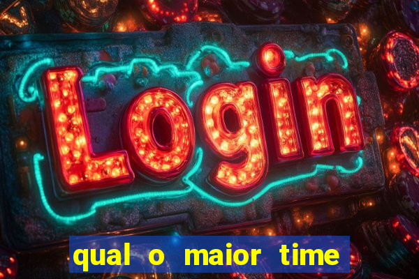 qual o maior time do brasil