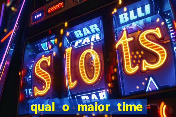 qual o maior time do brasil