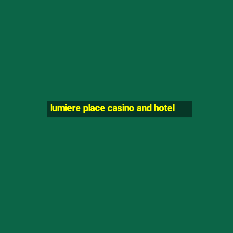 lumiere place casino and hotel