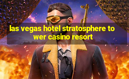 las vegas hotel stratosphere tower casino resort