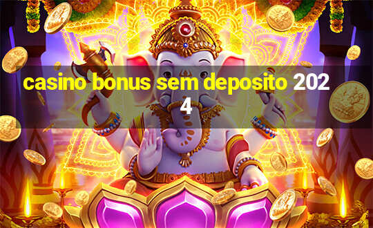 casino bonus sem deposito 2024