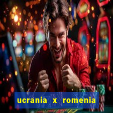 ucrania x romenia onde assistir