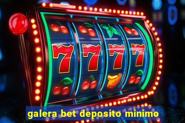 galera bet deposito minimo