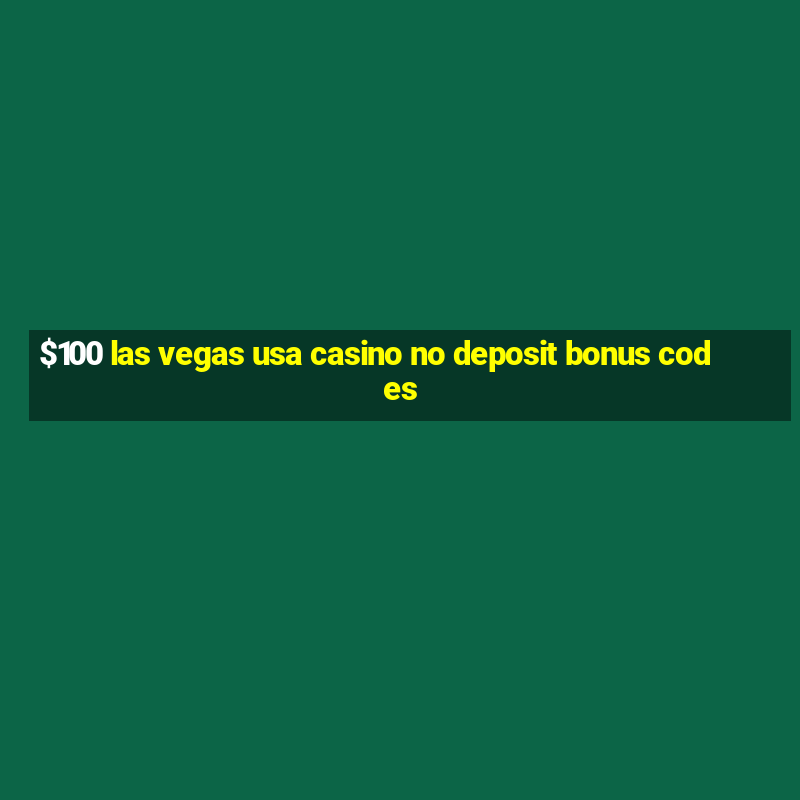 $100 las vegas usa casino no deposit bonus codes