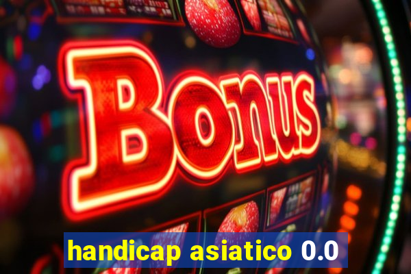 handicap asiatico 0.0