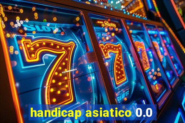 handicap asiatico 0.0