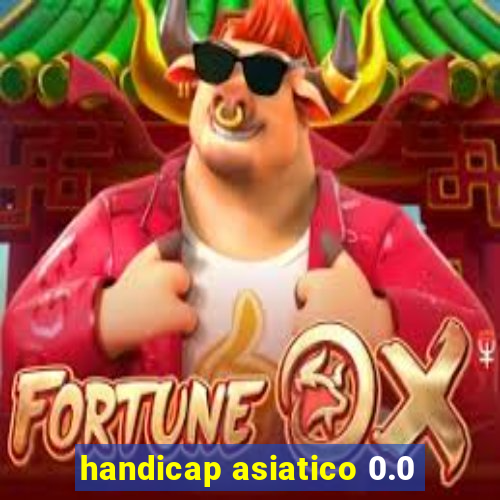 handicap asiatico 0.0